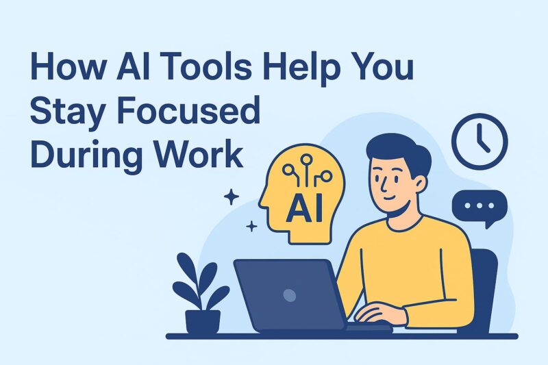 How AI Tools Help You Stay Focused During Work